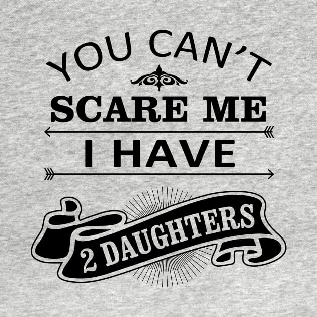 Dad Quote You Cant Scare Me I Have Daughter by stonefruit